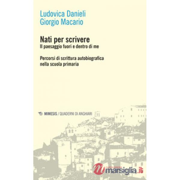 Nati per scrivere. Il paesaggio fuori e dentro di me. Percorsi di scrittura auto