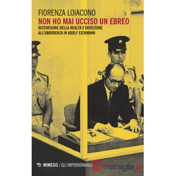 Non ho mai ucciso un ebreo. Distorsione della realtà e devozione all'ubbidienza