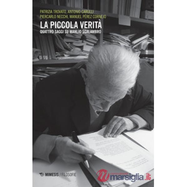 Piccola verità. Quattro saggi su Manlio Sgalambro (La)