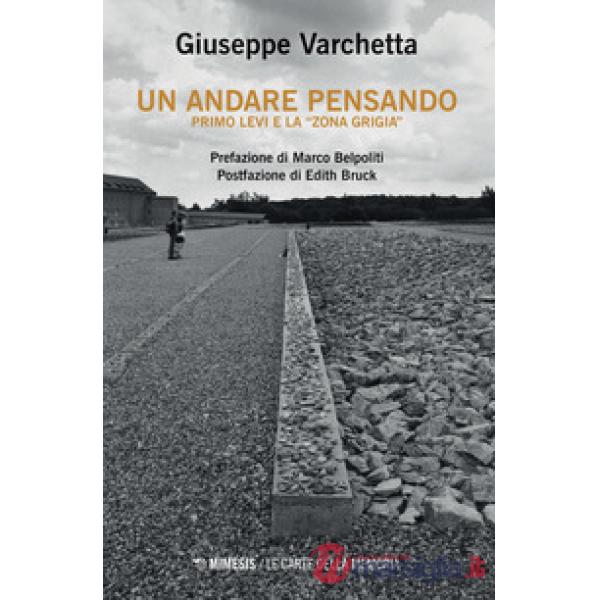 Andare pensando. Primo Levi e la «zona grigia» (Un)