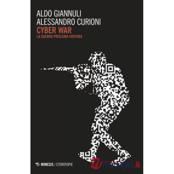 Cyber war. La guerra prossima ventura