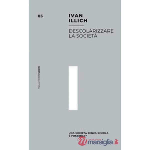 Descolarizzare la società. Una società senza scuola è possibile?