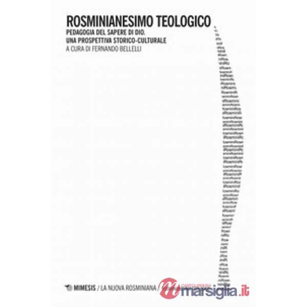 Rosminianesimo teologico. Pedagogia del sapere di Dio. Una prospettiva storico-c