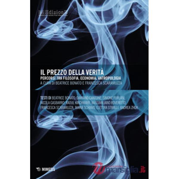 Prezzo della verità. Percorsi tra filosofia, economia, antropologia (Il)