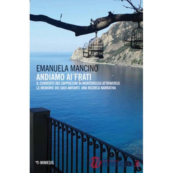 Andiamo ai frati. Il convento dei cappuccini di Monterosso attraverso le memorie