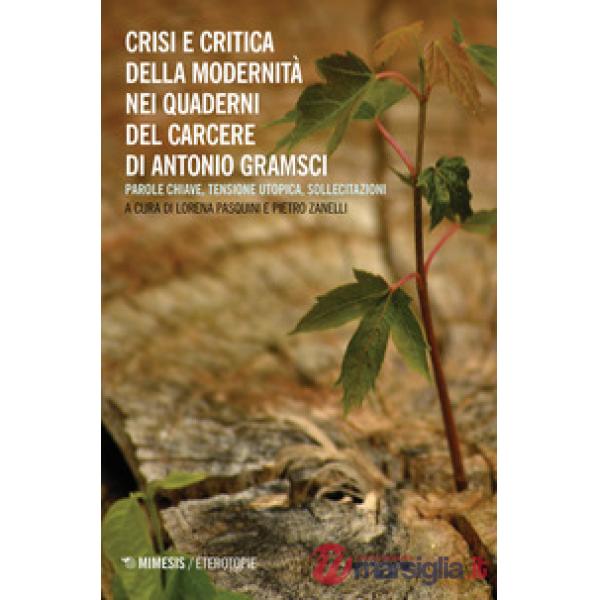Crisi e critica della modernità nei quaderni del carcere di Antonio Gramsci. Par