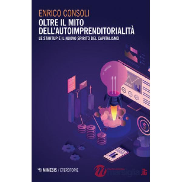 Oltre il mito dell'autoimprenditorialità. Le startup e il nuovo spirito del capitalismo