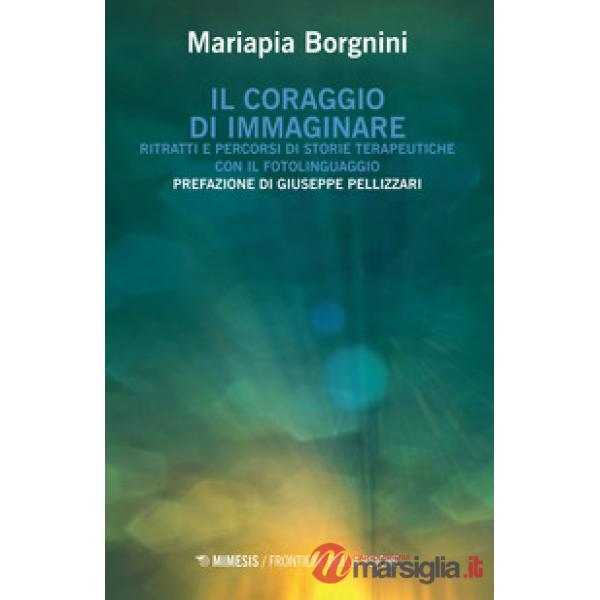 Coraggio di immaginare. Ritratti e percorsi di storie terapeutiche con il fotoli