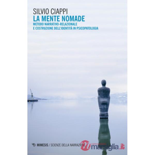 Mente nomade. Metodo narrativo-relazionale e costruzione dell'identità in psicopatologia (La)