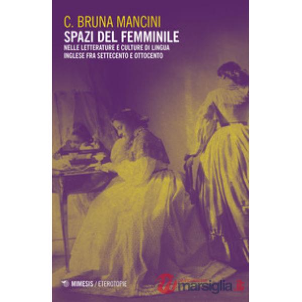 Spazi del femminile. Nelle letterature e culture di lingua inglese fra Settecento e Ottocento