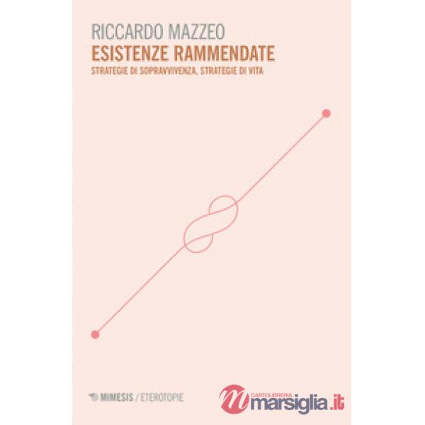 Esistenze rammendate. Strategie di sopravvienza, strategie di vita