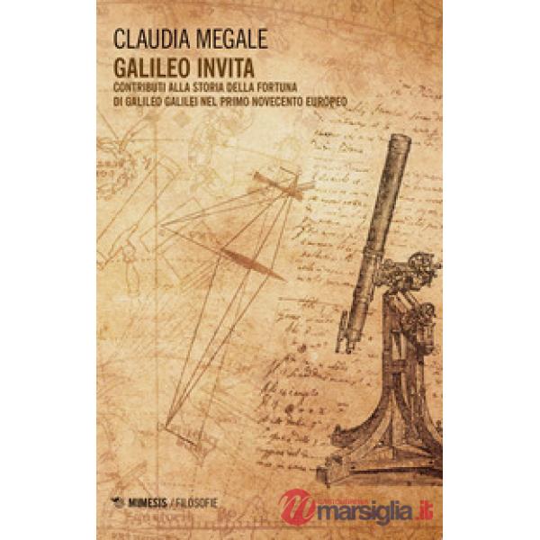Galileo invita. Contributi alla fortuna di Galileo Galilei nel primo Novecento e