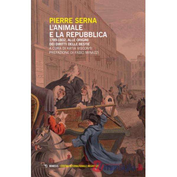 Animale e la Repubblica. 1789-1802, alle origini dei diritti delle bestie (L')