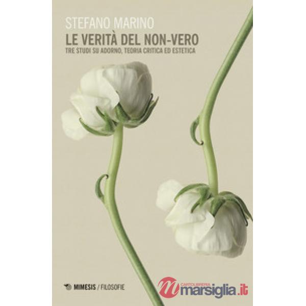 Verità del non-vero. Tre studi su Adorno, teoria critica ed estetica (La)