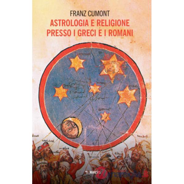 Astrologia e religione presso i greci e i romani. Il culto degli astri nel mondo antico