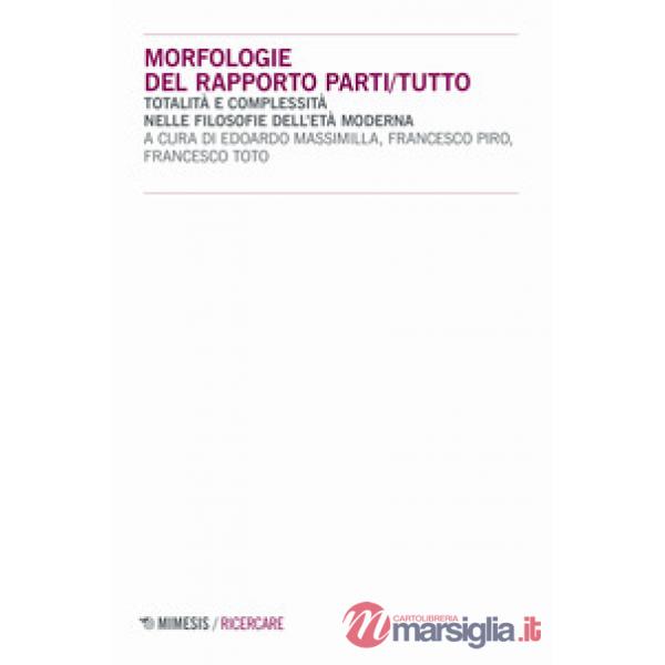 Morfologie del rapporto parti/tutto. Totalità e complessità nelle filosofie dell