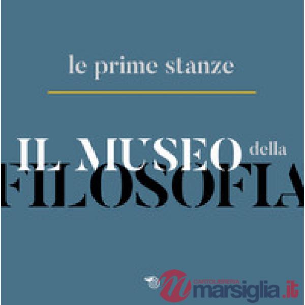 Museo della filosofia. Le prime stanze. Catalogo della mostra (Milano, 5-22 nove