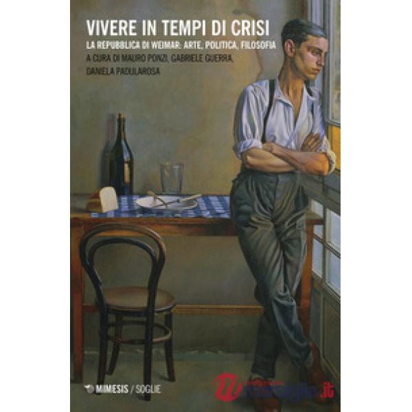 Vivere in tempi di crisi. La Repubblica di Weimar: arte, politica, filosofia