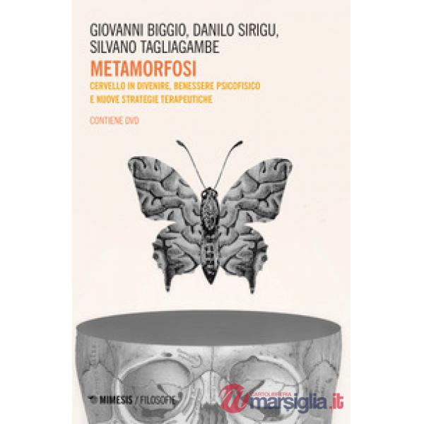 Metamorfosi. Cervello in divenire, benessere psicofisico e nuove strategie terap