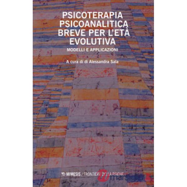 Psicoterapia psicoanalitica breve per l'età evolutiva. Modelli e applicazioni