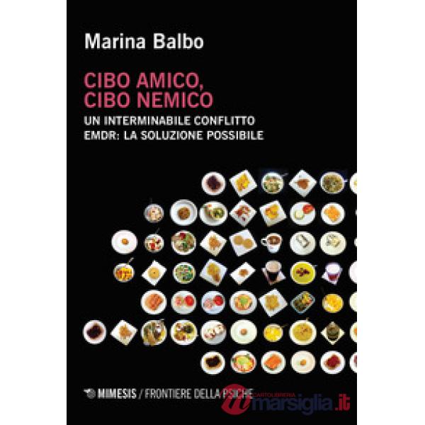 Cibo amico, cibo nemico. Un interminabile conflitto. EMDR: la soluzione possibil