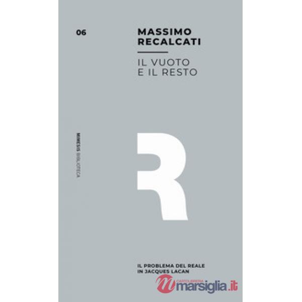 Vuoto e il resto. Il problema del reale in Jacques Lacan (Il)