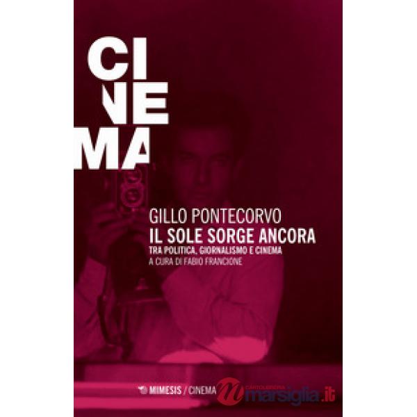 Sole sorge ancora. Tra politica, giornalismo e cinema (Il)