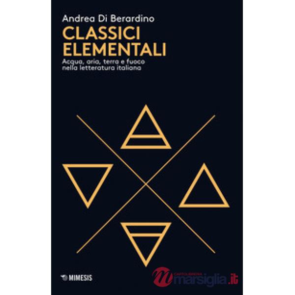 Classici elementali. Acqua, aria, terra e fuoco nella letteratura italiana