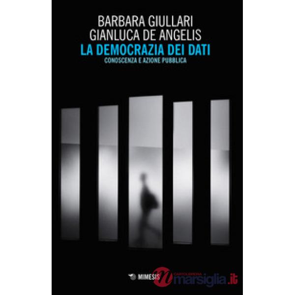 Democrazia dei dati. Conoscenza e azione pubblica (La)