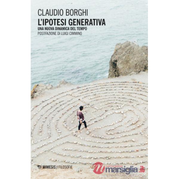 Ipotesi generativa. Una nuova dinamica del tempo (L')
