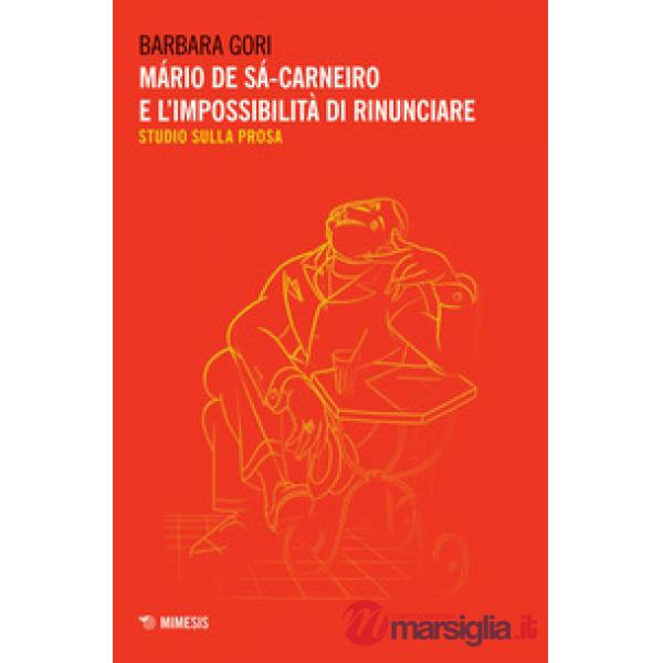 Mário de Sá-Carneiro e l'impossibilità di rinunciare. Studio sulla prosa