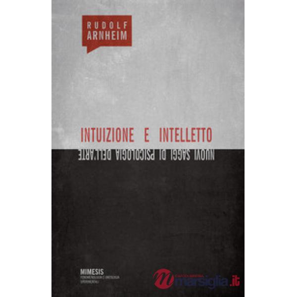 Intuizione e intelletto. Nuovi saggi di psicologia dell'arte