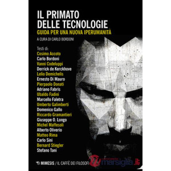 Primato delle tecnologie. Guida per una nuova iperumanità (Il)