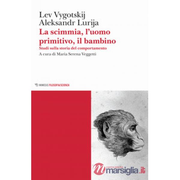 Scimmia, l'uomo primitivo, il bambino. Studi sulla storia del comportamento (La)