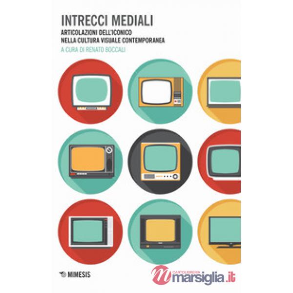 Intrecci mediali. Articolazioni dell'iconico nella cultura visuale contemporanea