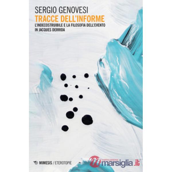 Tracce dell'informe. L'indecostruibile e la filosofia dell'evento in Jacques Derrida