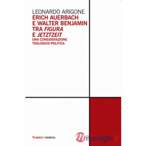 Erich Auerbach e Walter Benjamin tra figura e Jetztzeit. Una considerazione teologico-politica