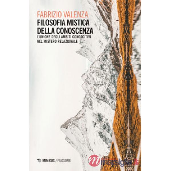 Filosofia mistica della conoscenza. L'unione degli ambiti conoscitivi nel mistero relazionale