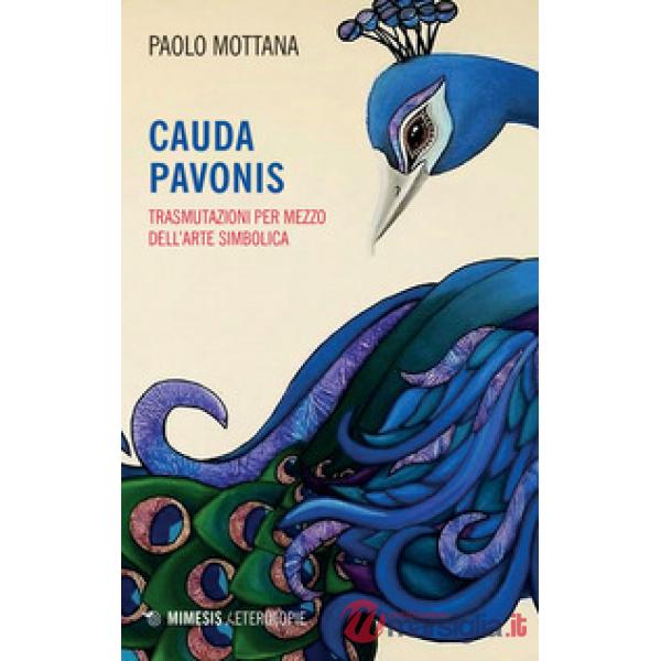 Cauda pavonis. Trasmutazioni per mezzo dell'arte simbolica