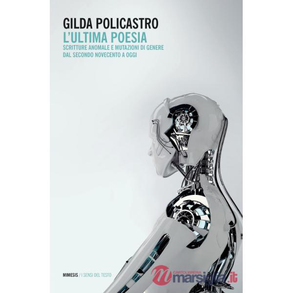 Ultima poesia. Scritture anomale e mutazioni di genere dal secondo Novecento a oggi (L')
