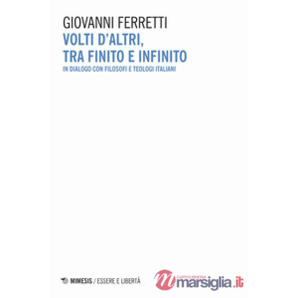 Volti d'altri, tra finito e infinito. In dialogo con filosofi e teologi italiani
