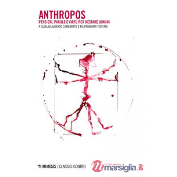 Anthropos. Pensieri, parole e virtù per restare uomini