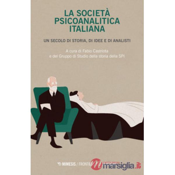 Società psicoanalitica italiana. Un secolo di storia, di idee e di analisi (La)