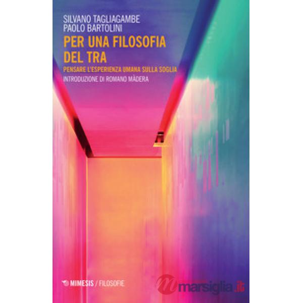 Per una filosofia del tra. Pensare l'esperienza umana sulla soglia
