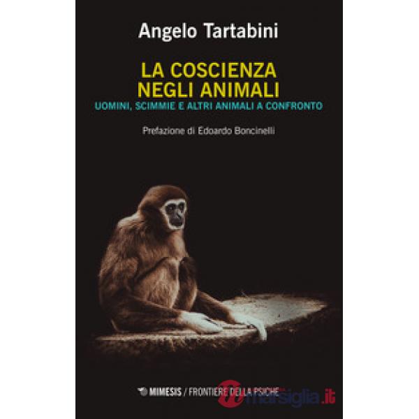 Coscienza negli animali. Uomini, scimmie e altri animali a confronto (La)