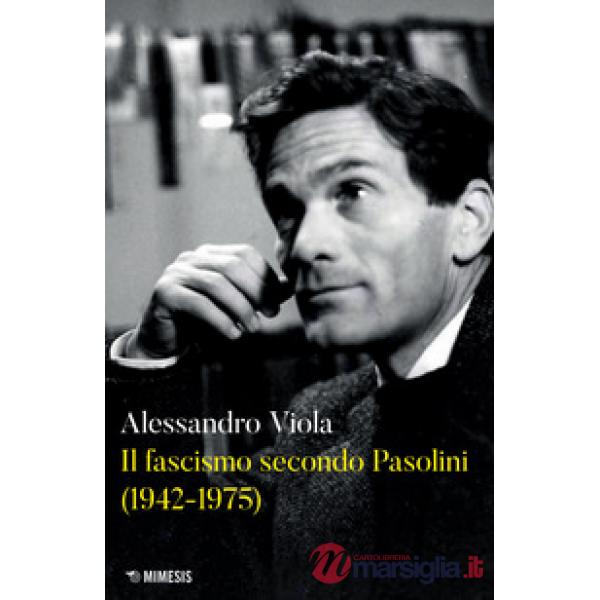 Fascismo secondo Pasolini (1942-1975) (Il)
