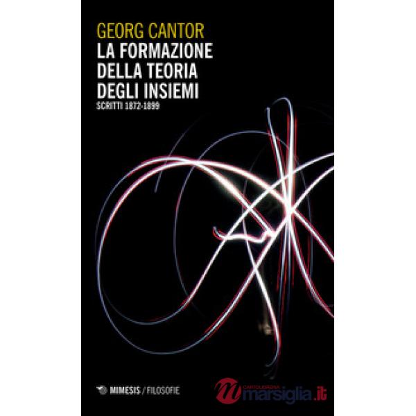 Formazione della teoria degli insiemi (scritti 1872-1899). Nuova ediz. (La)