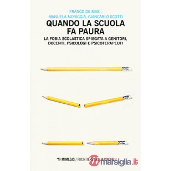 Quando la scuola fa paura. La fobia scolastica spiegata a genitori, docenti, psicologi e psicoterapeuti