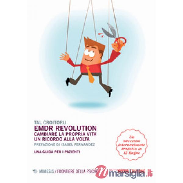 EMDR revolution. Cambiare la propria vita un ricordo alla volta. Una guida per i pazienti. Nuova ediz.