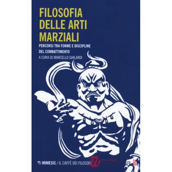 Filosofia delle arti marziali. Percorsi tra forme e discipline del combattimento